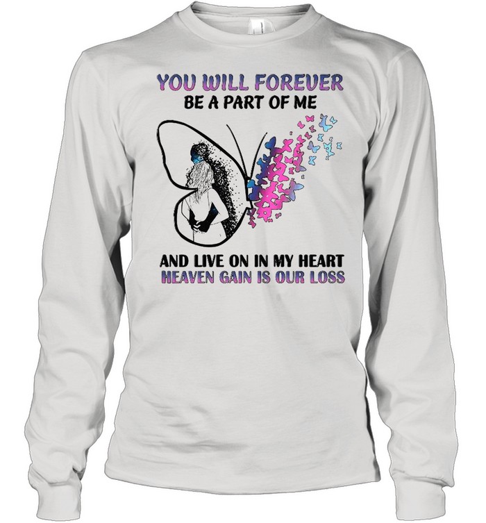 You Will Forever Be A Part Of Me And Live On In My Heart  Long Sleeved T-shirt