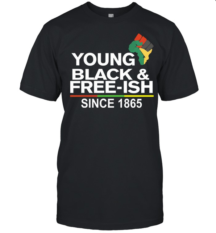 Young Black and Free ish since 1865 shirt