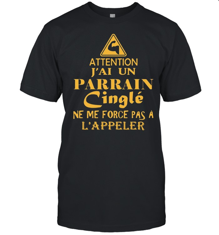 Attention J’ai Un Parrain Cinglé Ne Me Force Pas A L’appeler T-shirt