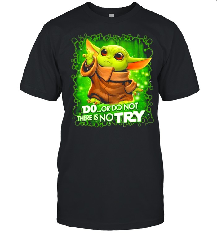 Do Or Do Not There Is No Try Baby Yoda Star Wars Shirt