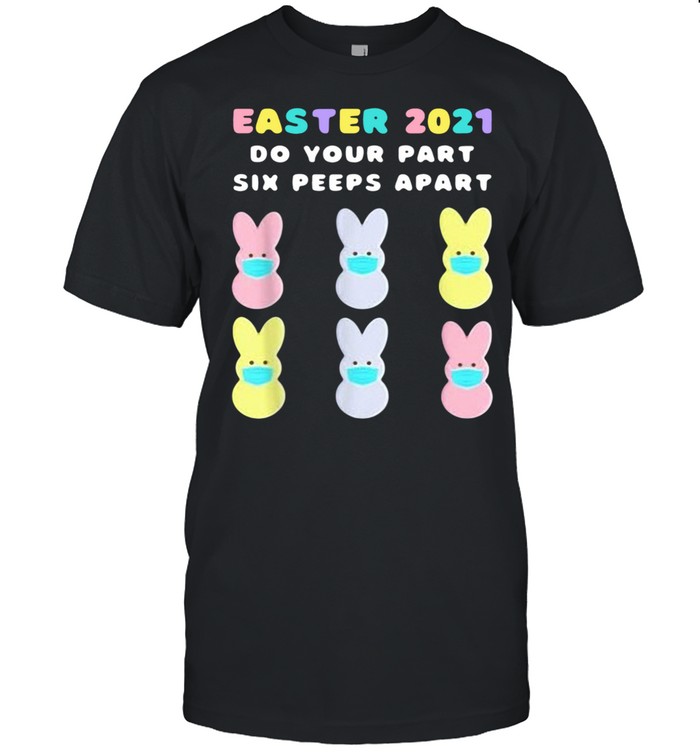 Easter 2021 do your part six peeps apart peeps face mask quarantine shirt