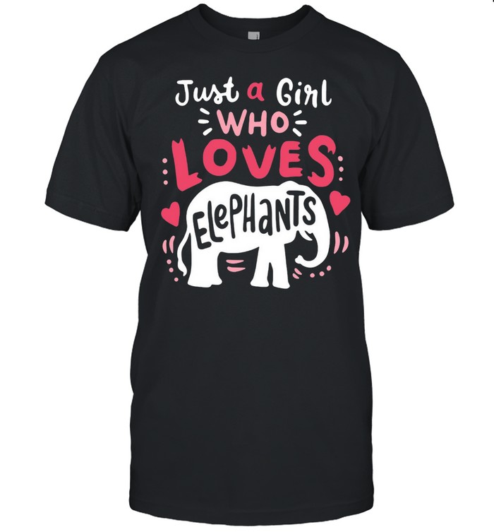 Elephant Just A Girl Who Loves Elephants T-shirt