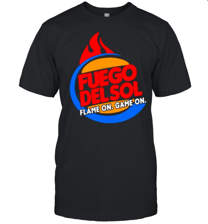 Fuego Delsol Flame On Game On shirt