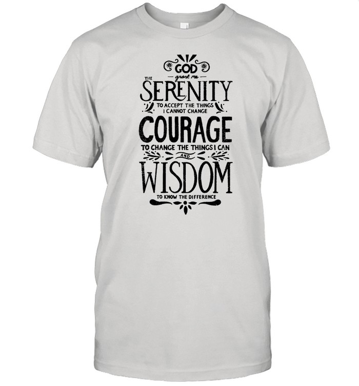 God Grant Me Serenity shirt