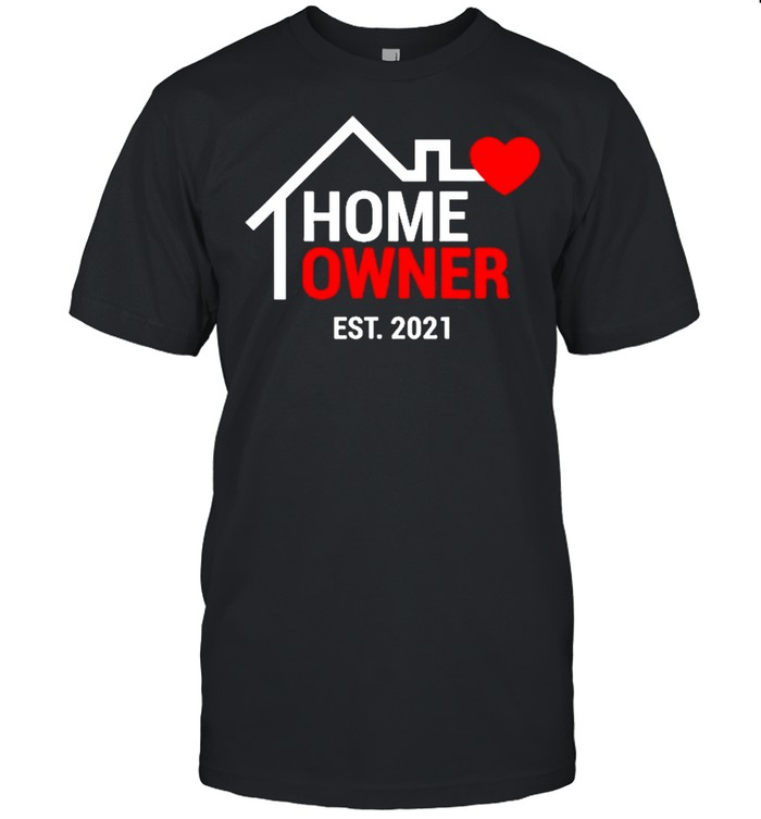 Homeowner Est 2021 Proud Housewarming Shirt