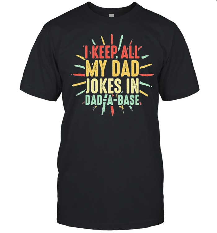 I Keep All My Dad Jokes In A Dad A Base Vintage Father Joke Shirt