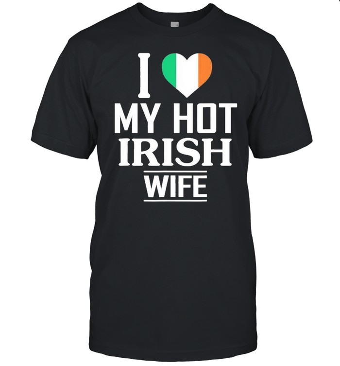 I Love My Hot Irish Wife Shirt