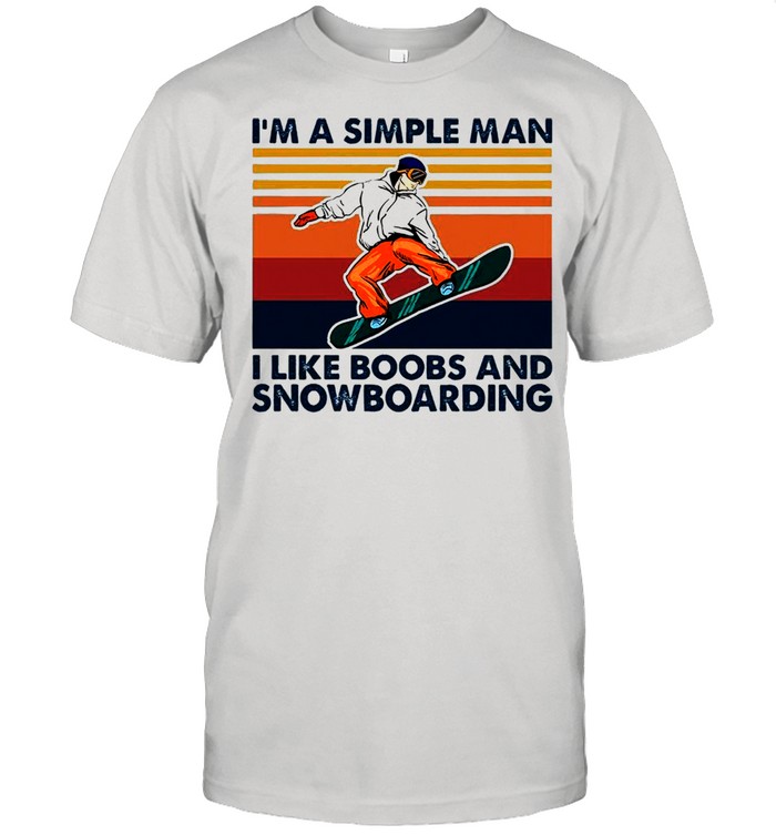 I’m A Simple Man I Like Boobs And Snowboarding Vintage T-Shirt