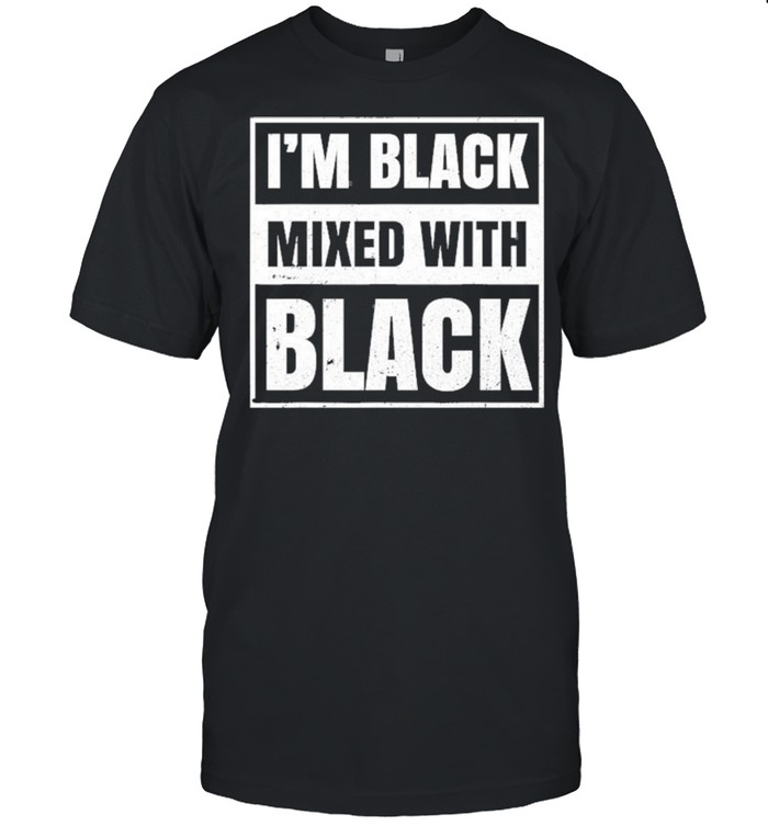 I’m Black Mixed With Black Clothing Shirt