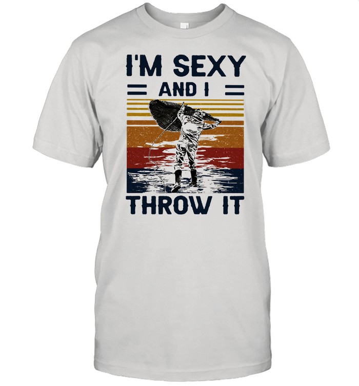 I’m Sexy And I THrow It Fisher Vintage Shirt