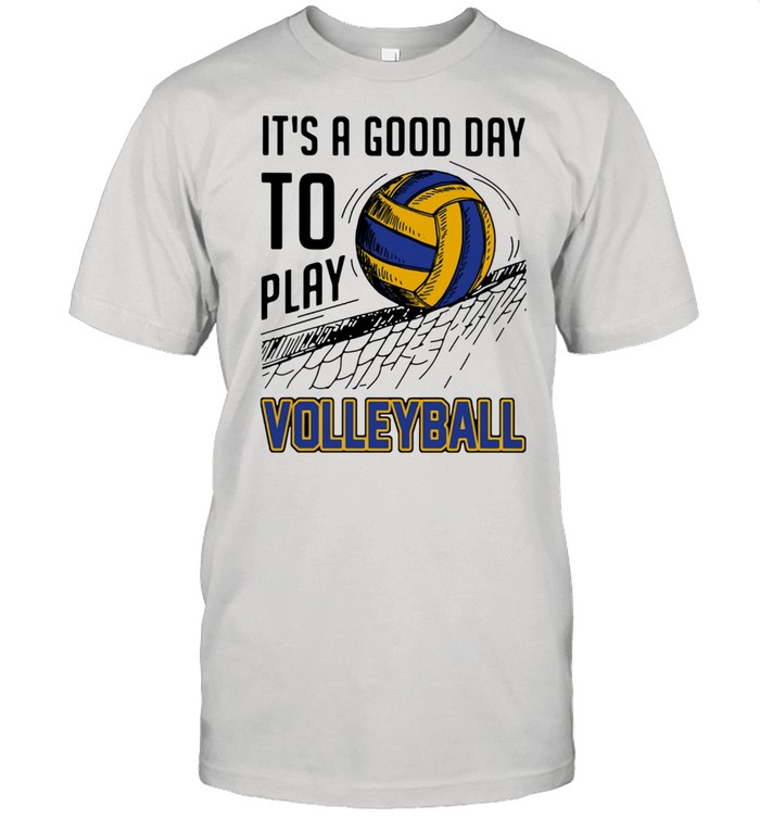 It’s A Good Day To Play Volleyball Shirt