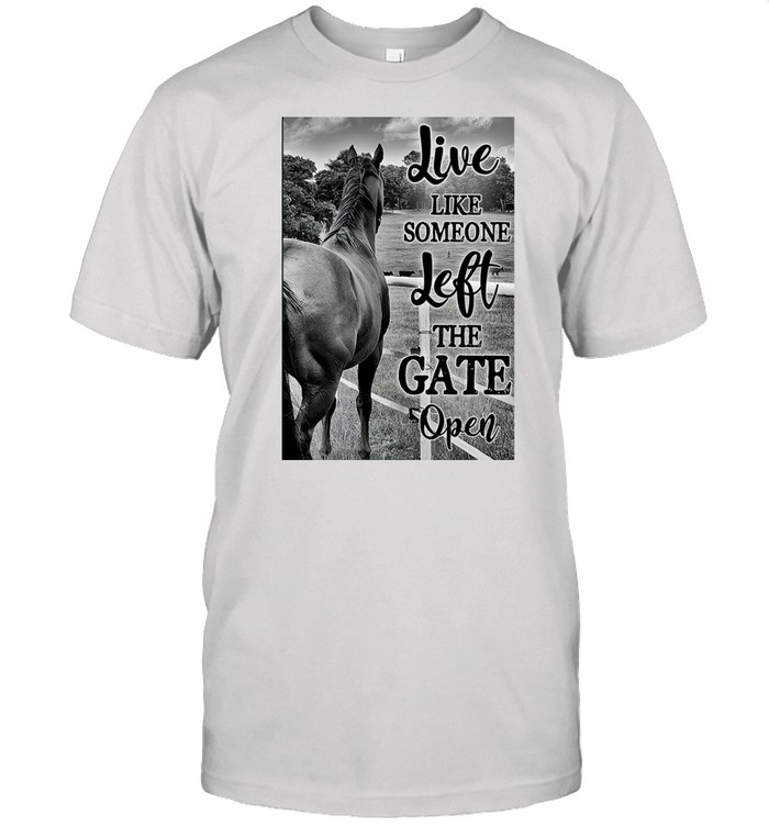 Life like someone left the gate open shirt