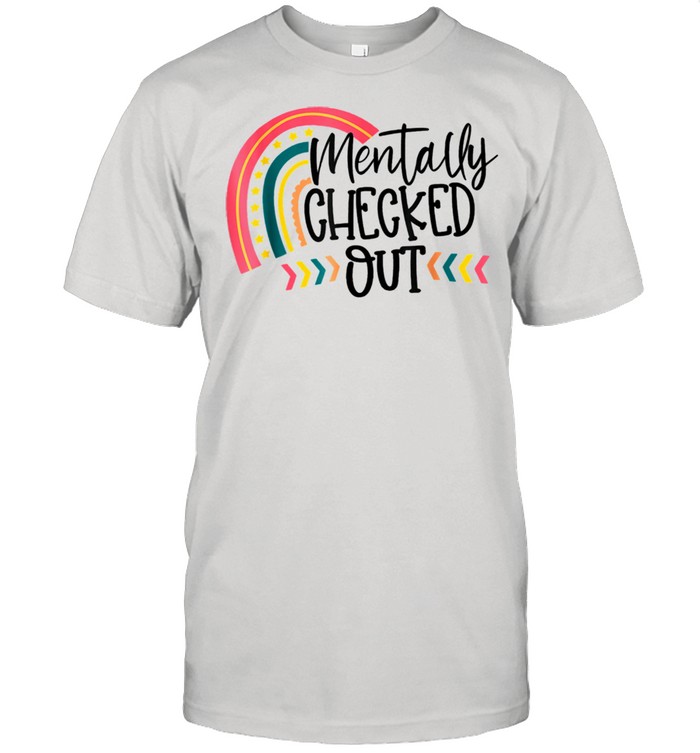 Mentally Checked Out Mom Life Mom Mother Day shirt