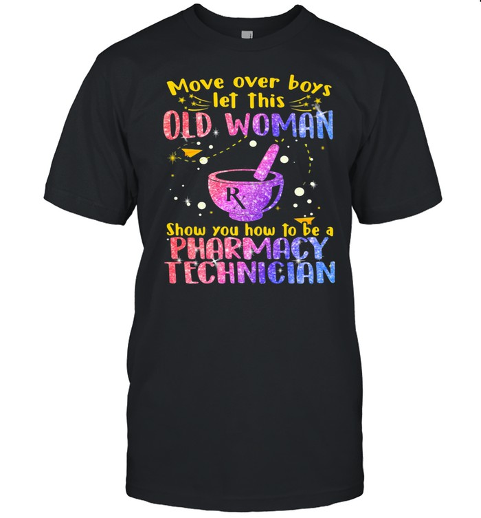 Move Over Boys Let This Old Woman Show You How To Be A Pharmacy Technician Bling Shirt