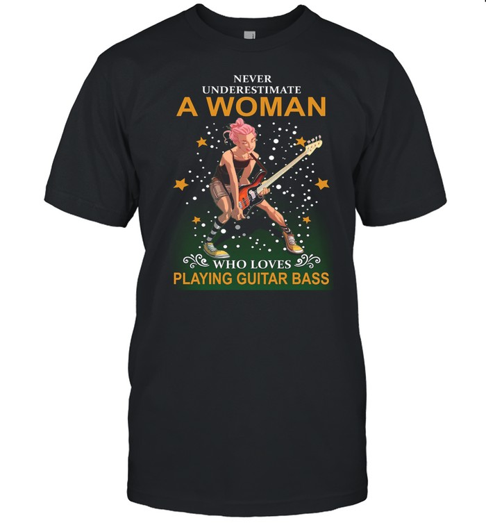 Never underestimate a woman who loves playing guitar bass shirt
