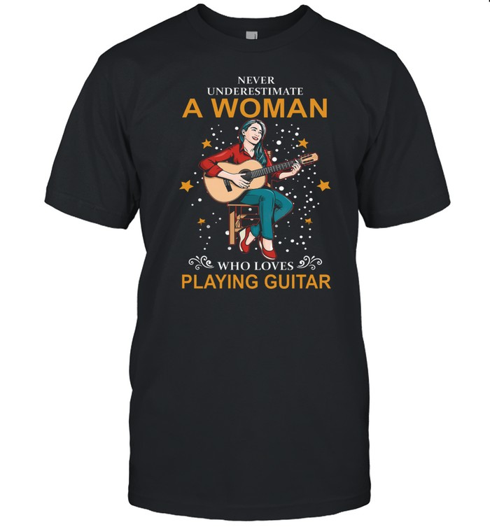 Never underestimate a woman who loves playing guitar shirt