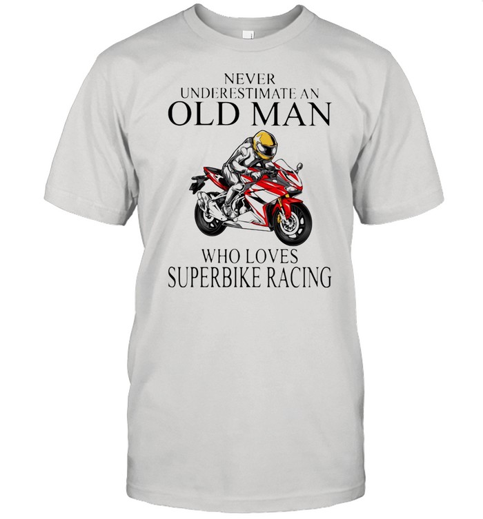 Never Underestimate An Old Man Who Love Superbike Racing Shirt