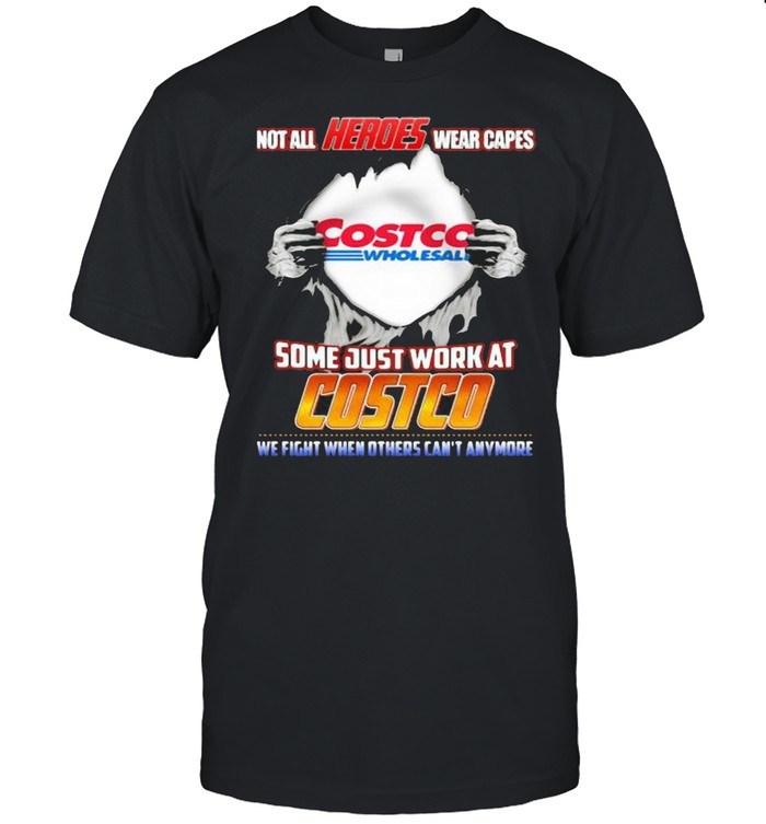 Not All Heroes Wear Capes Costco Wholesall Some Just Work At Costco We Fight When Others Can’t Anymore Shirt