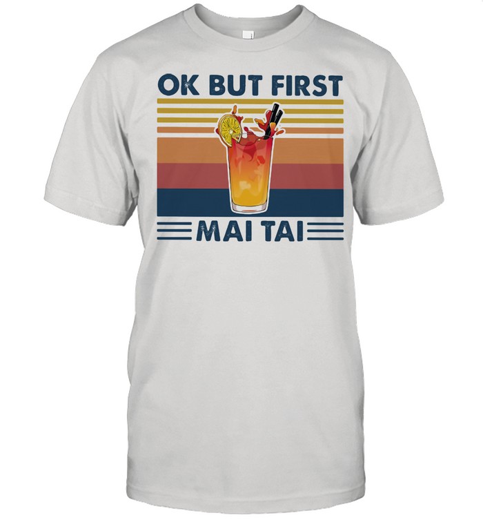 Ok But First Mai Tai Vintage Shirt