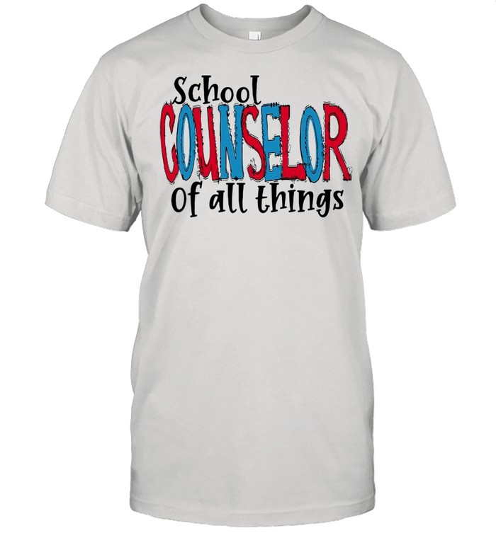 School Counselor Of All Thing T-shirt