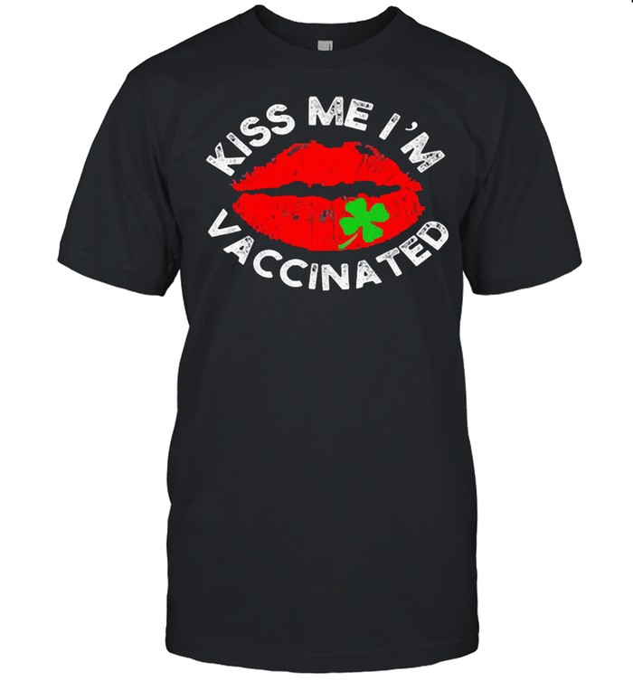 Sexy lip kiss me Im irish vaccinated st patricks day love shirt