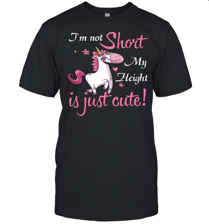 Unicorn I’m not short my height is just cute shirt