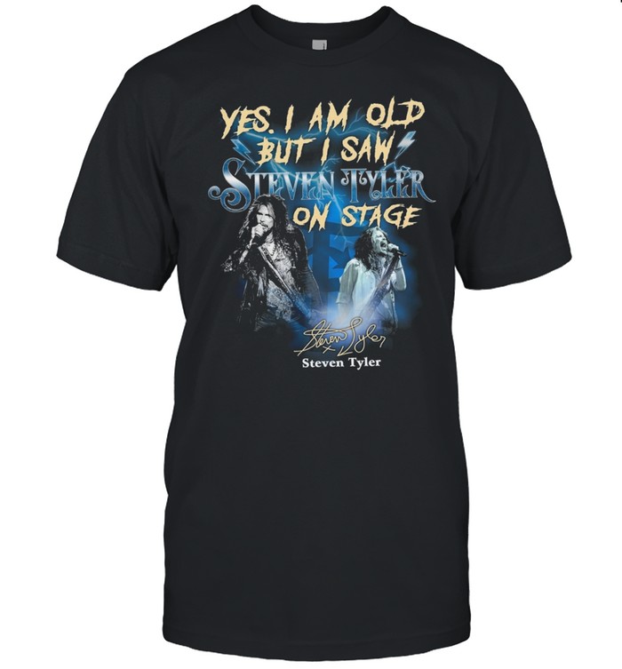 Yes I Am Old But I Saw Steven Tyler On Stage Signature Shirt