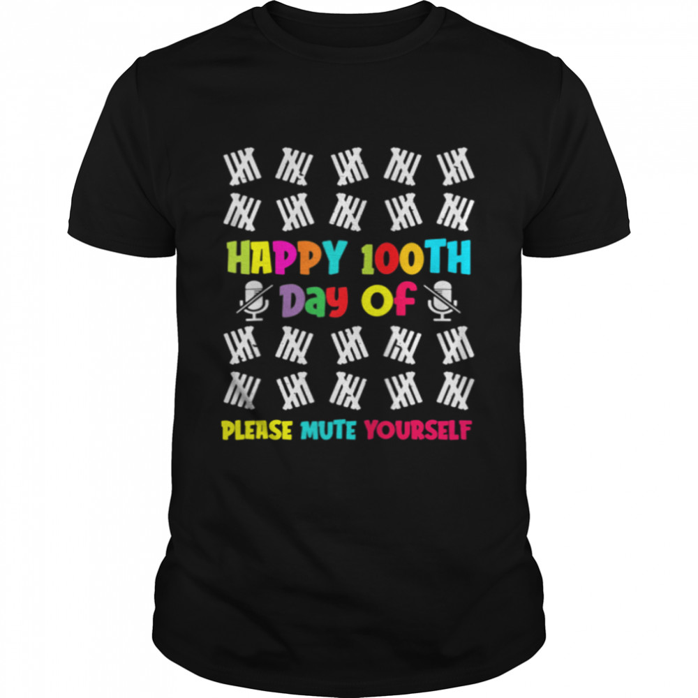 100 Days of School Happy 100th Day Of Please Mute Yourself shirt