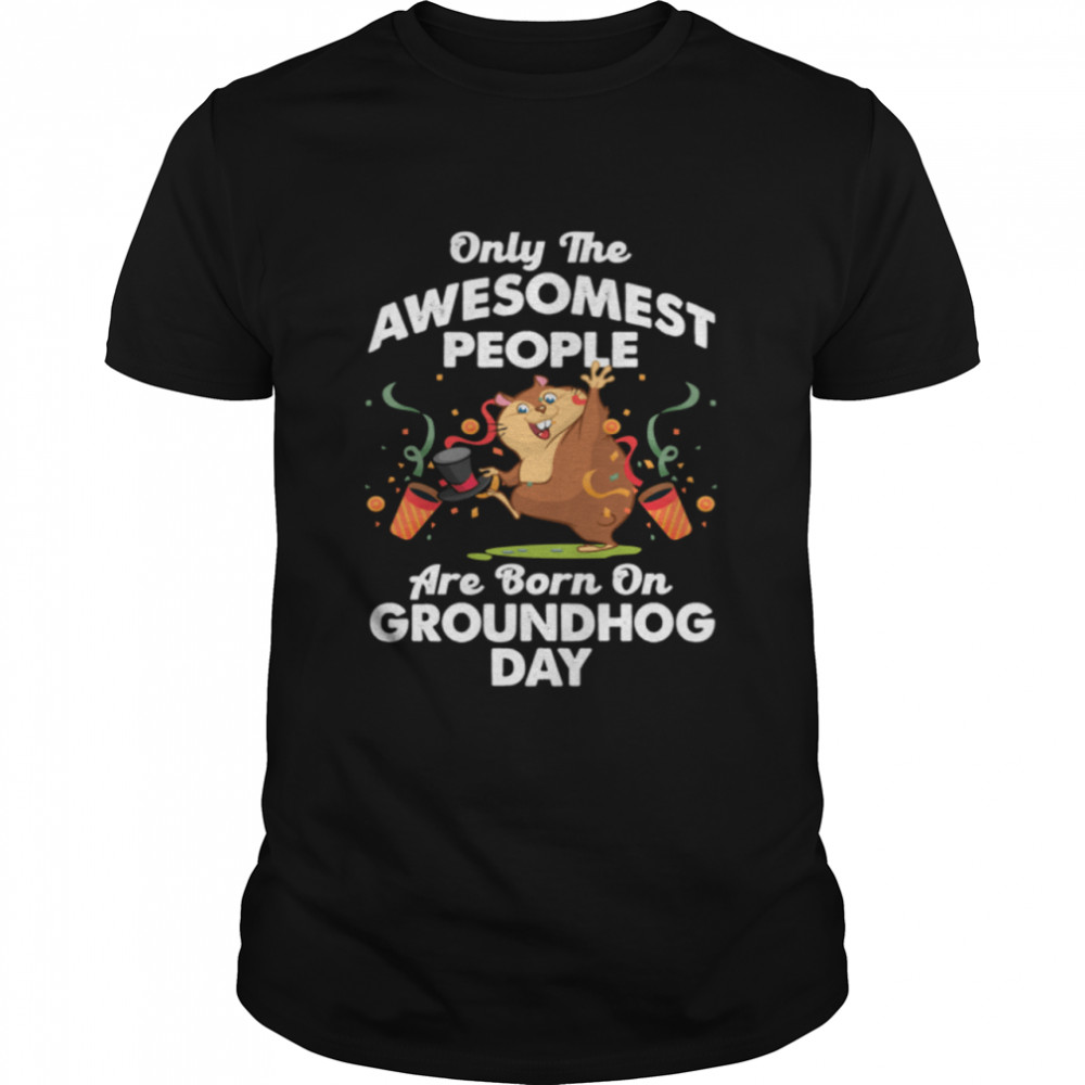 Awesomest People Born On Groundhog Day shirt