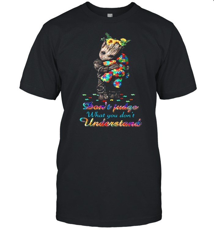 Baby Groot Hug Autism Teddy Bear Dont Judge What You Dont Understand shirt