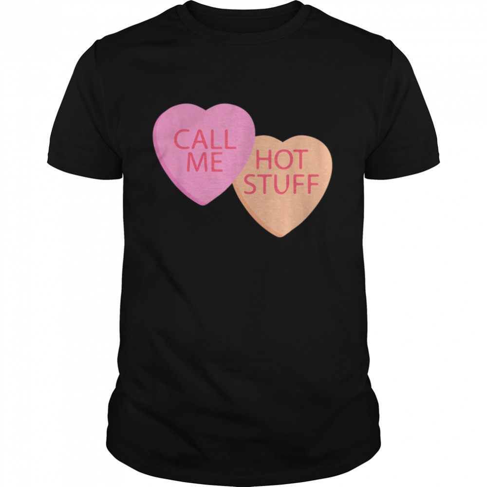 Call Me Hot Stuff Cool Valentines Day Candy Hearts shirt