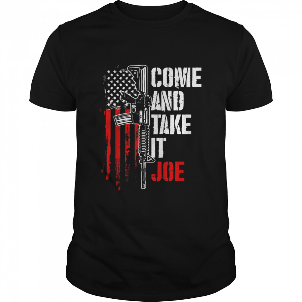 Come And Take It Joe Gun Rights AR15 American shirt