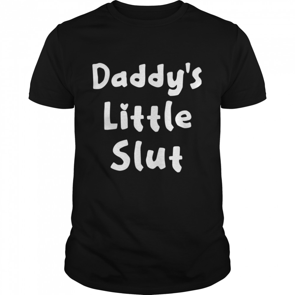 Daddys little slut shirt