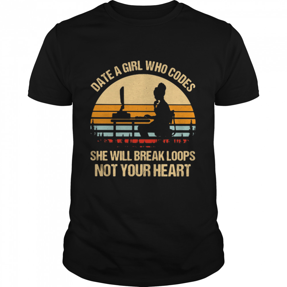 Date a girl who codes she will break loops not your heart vintage sunset shirt