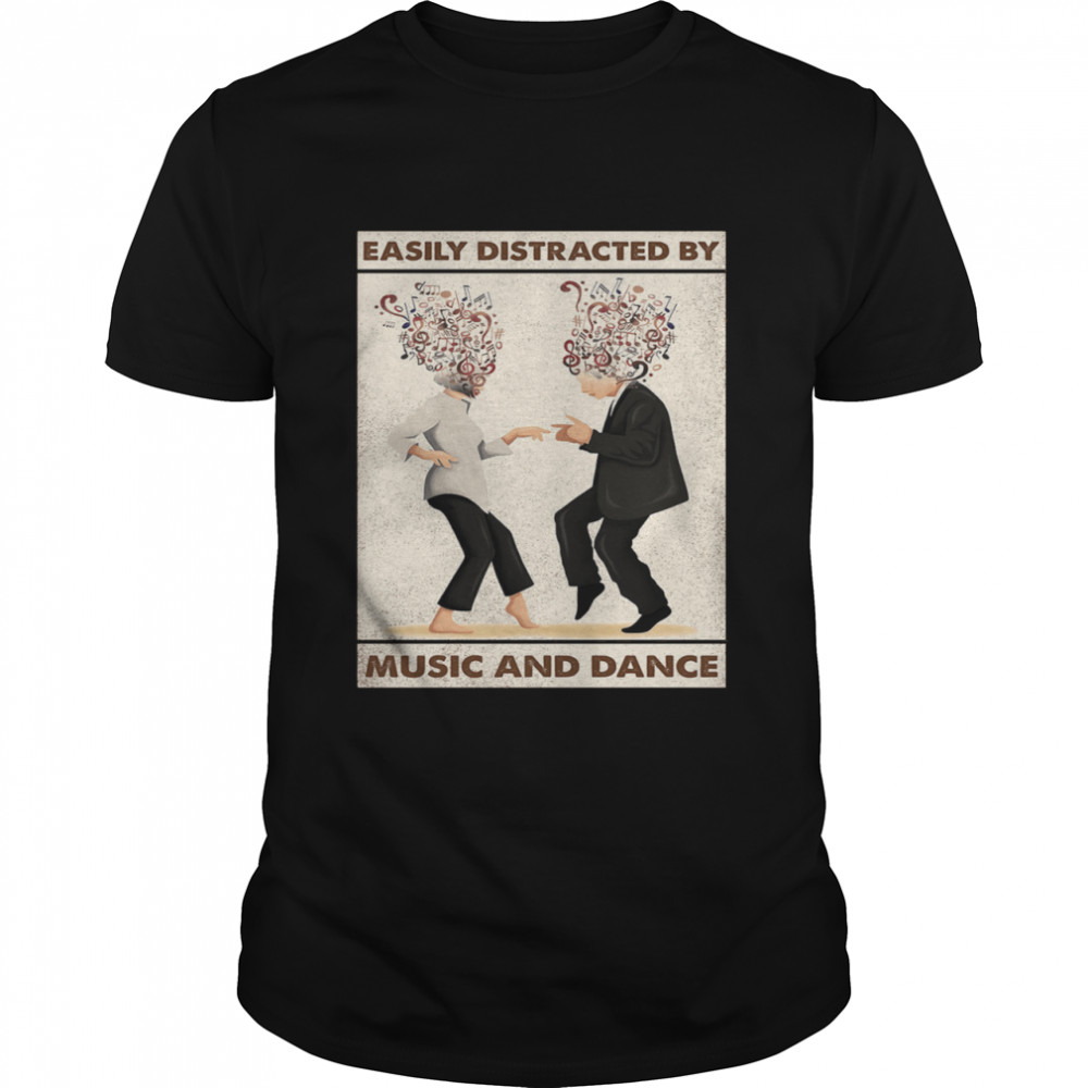Easily distracted by music and dance shirt