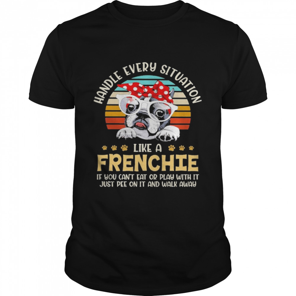 Handle Every Situation Like A Frenchie Bulldog Vintage Shirt
