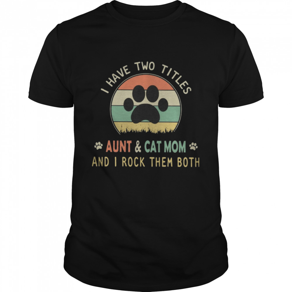 I Have Two Titles Aunt And Cat Mom And I Rock Them Both Vintage Sunset Retro shirt