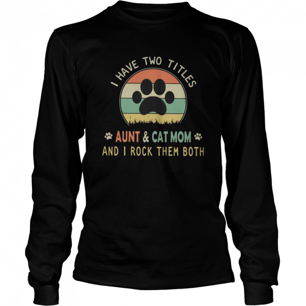 I Have Two Titles Aunt And Cat Mom And I Rock Them Both Vintage Sunset Retro shirt Long Sleeved T-shirt