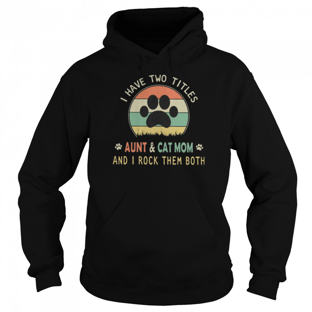 I Have Two Titles Aunt And Cat Mom And I Rock Them Both Vintage Sunset Retro shirt Unisex Hoodie
