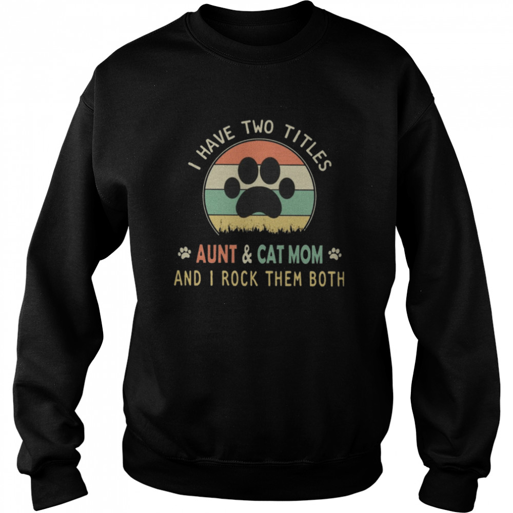 I Have Two Titles Aunt And Cat Mom And I Rock Them Both Vintage Sunset Retro shirt Unisex Sweatshirt