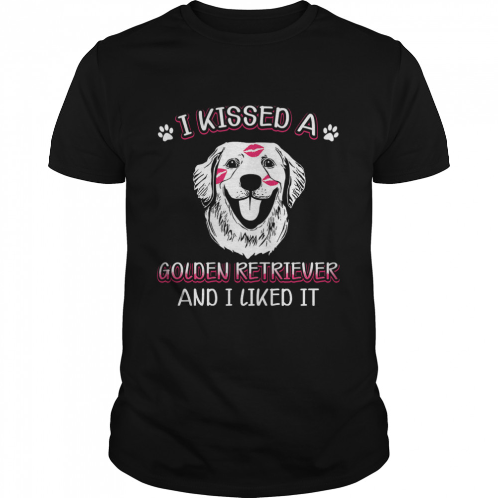 I kissed a Golden Retriever and I liked it shirt