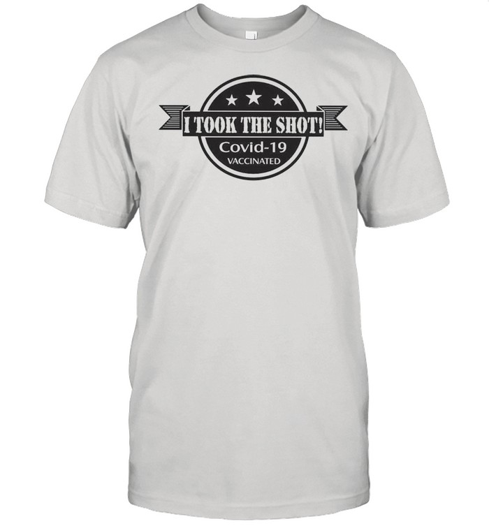 I Took The Shot Covid 19 Vaccinated shirt