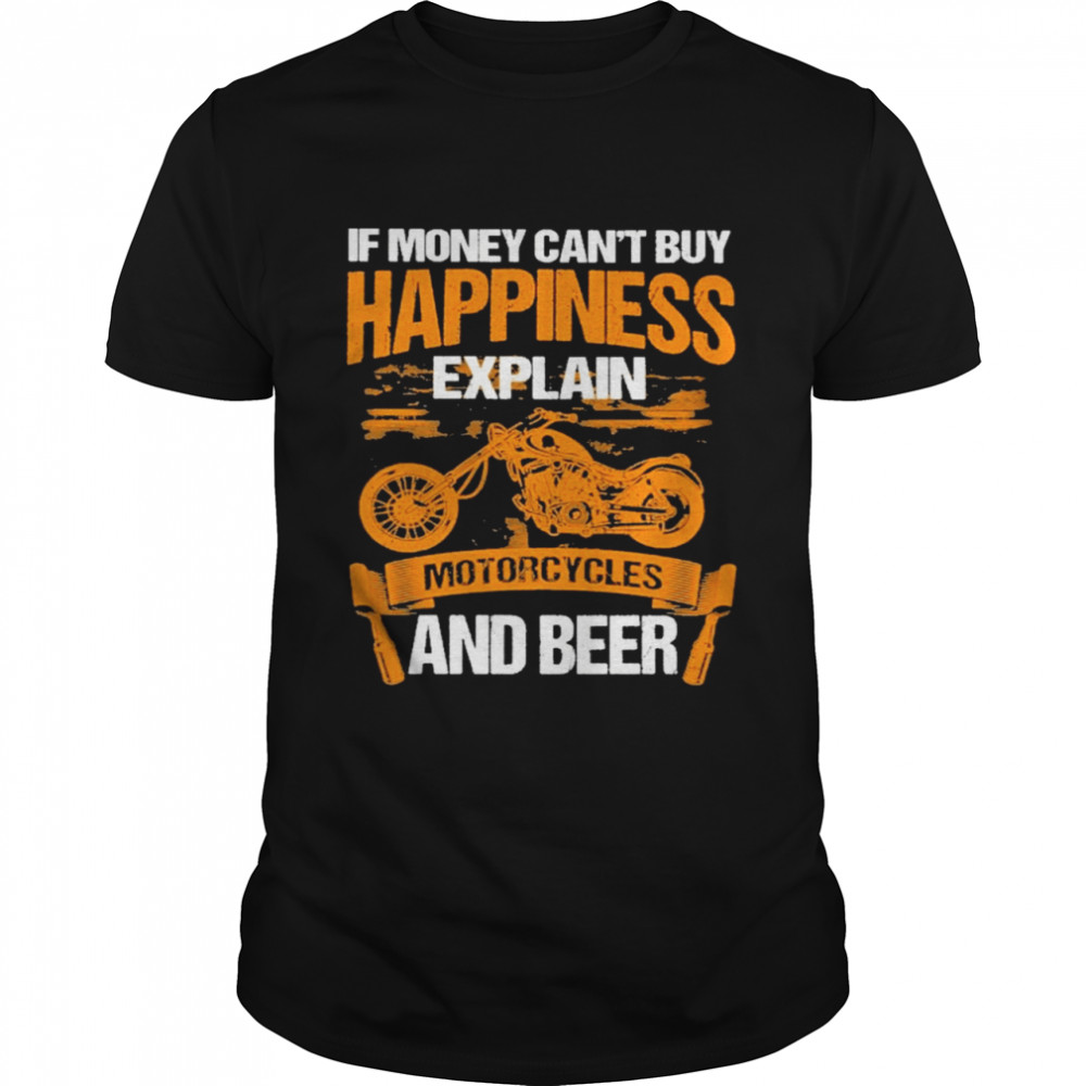 If Money Can’t Buy Happiness Explain Motorcycle And Beer Shirt