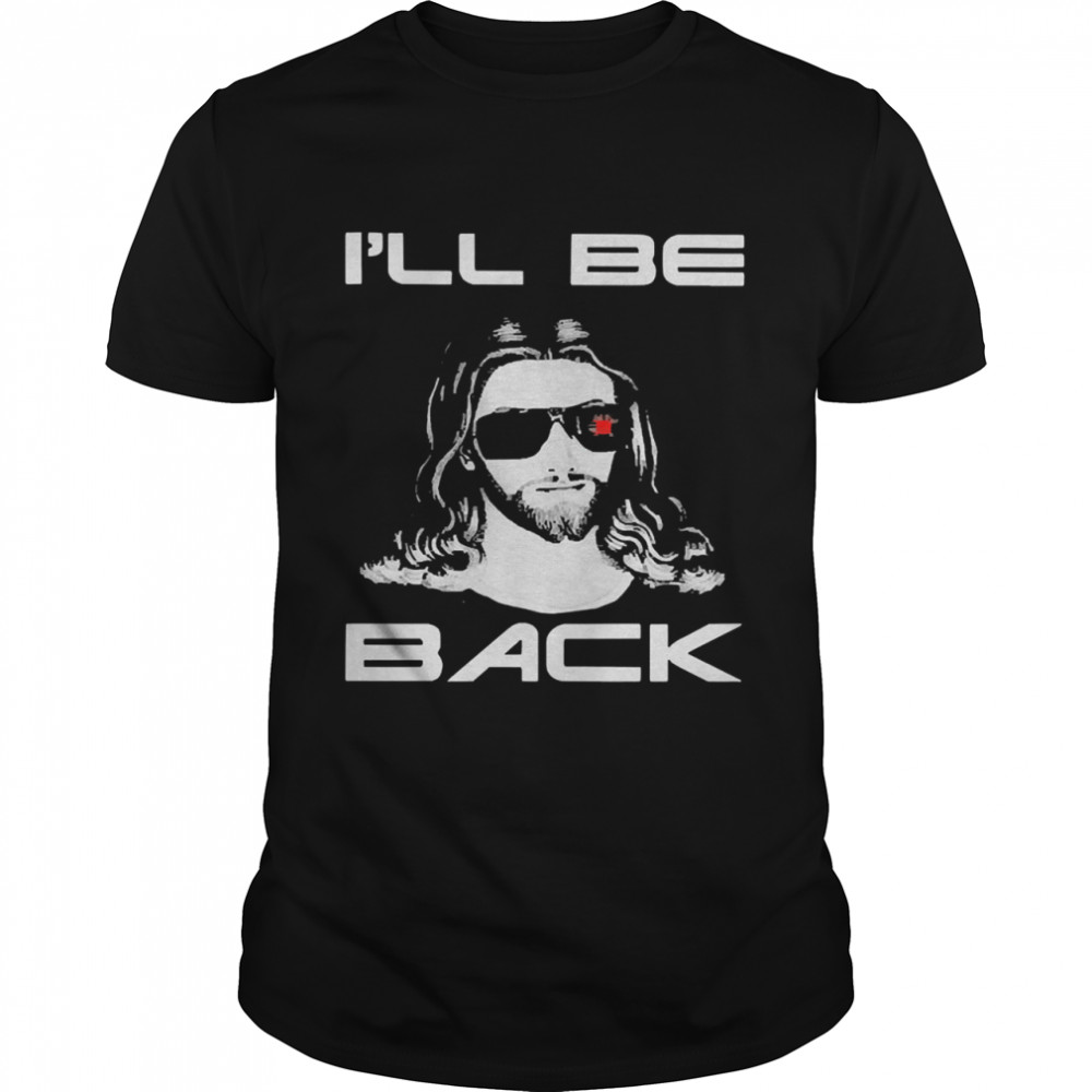 Jesus I will be back shirt