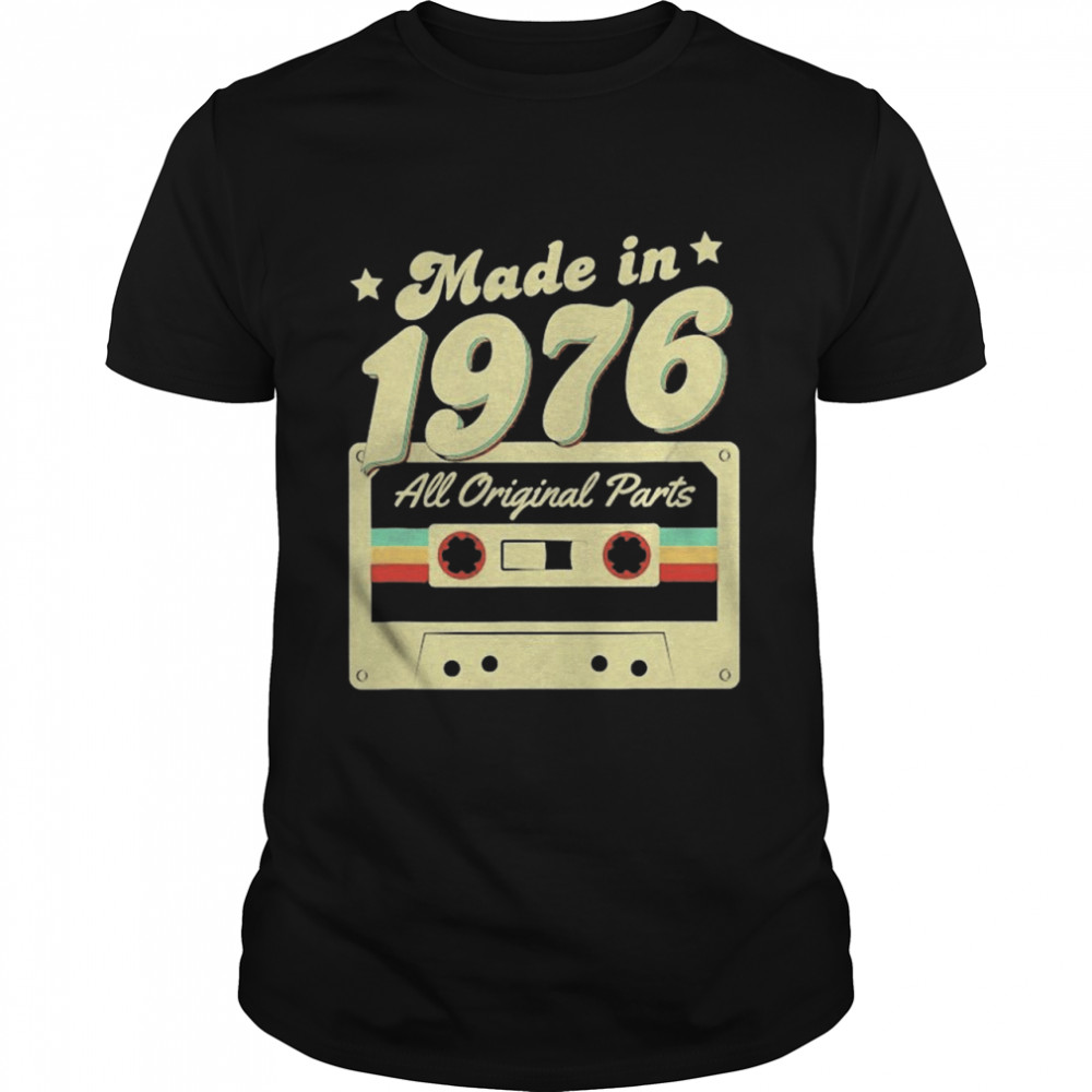 Made In 1976 Born All Original Parts Retro Vintage Cassette Shirt