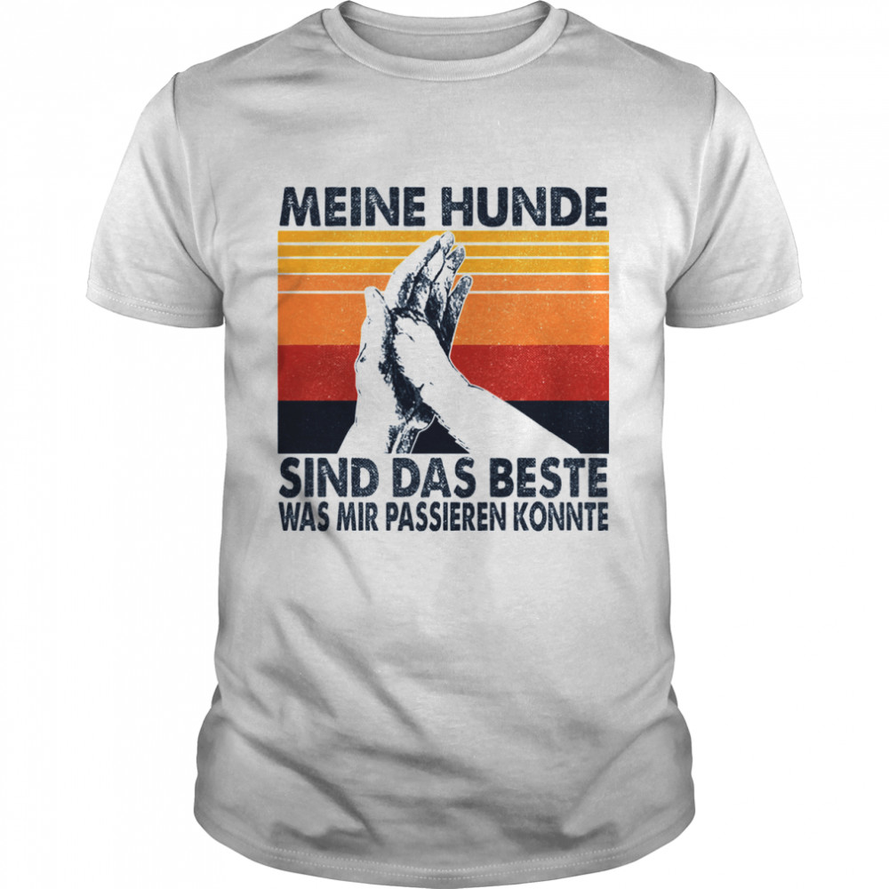 Meine hunde sind das beste was mir passieren konnte vintage shirt