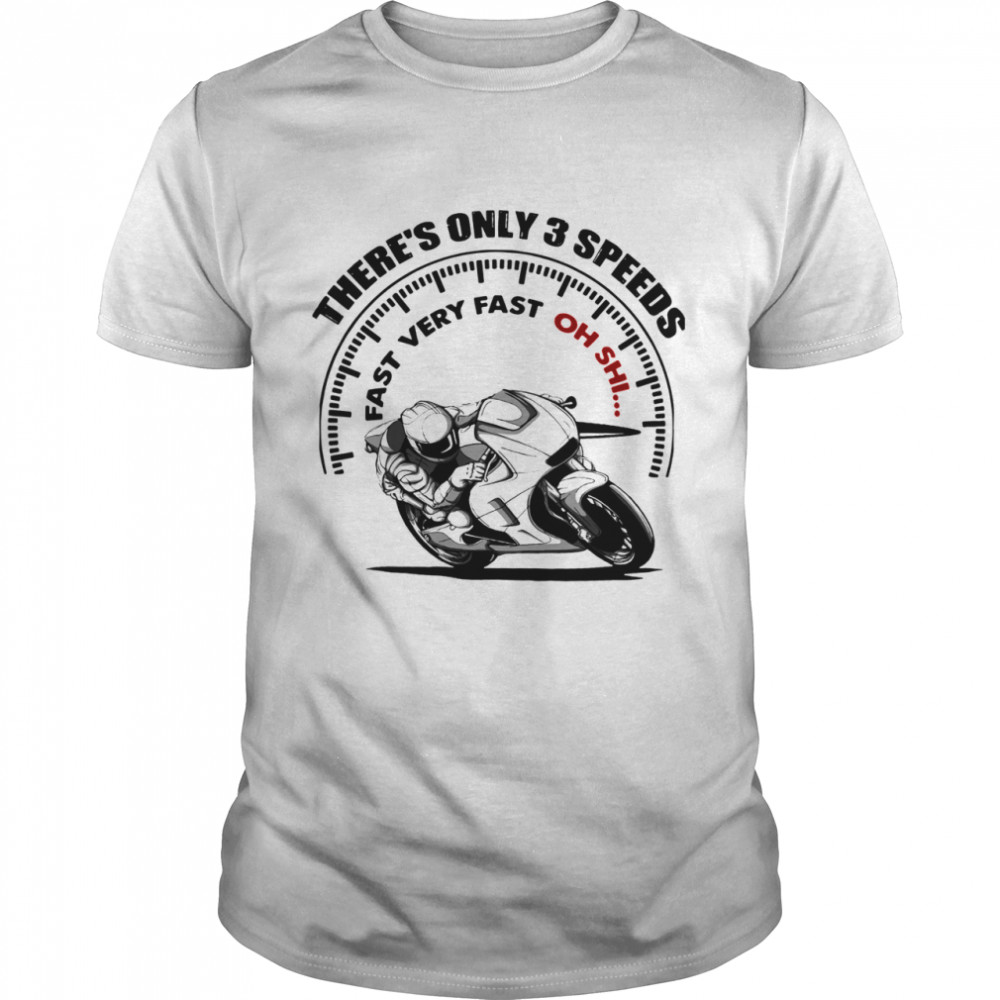 Motorcycle Fast There’s Only 3 Speeds Fast Very Fast Oh Sh Shirt