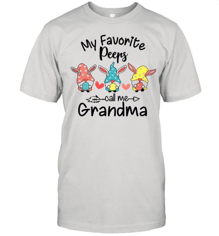 My Favorite Peeps Call Me Grandma shirt