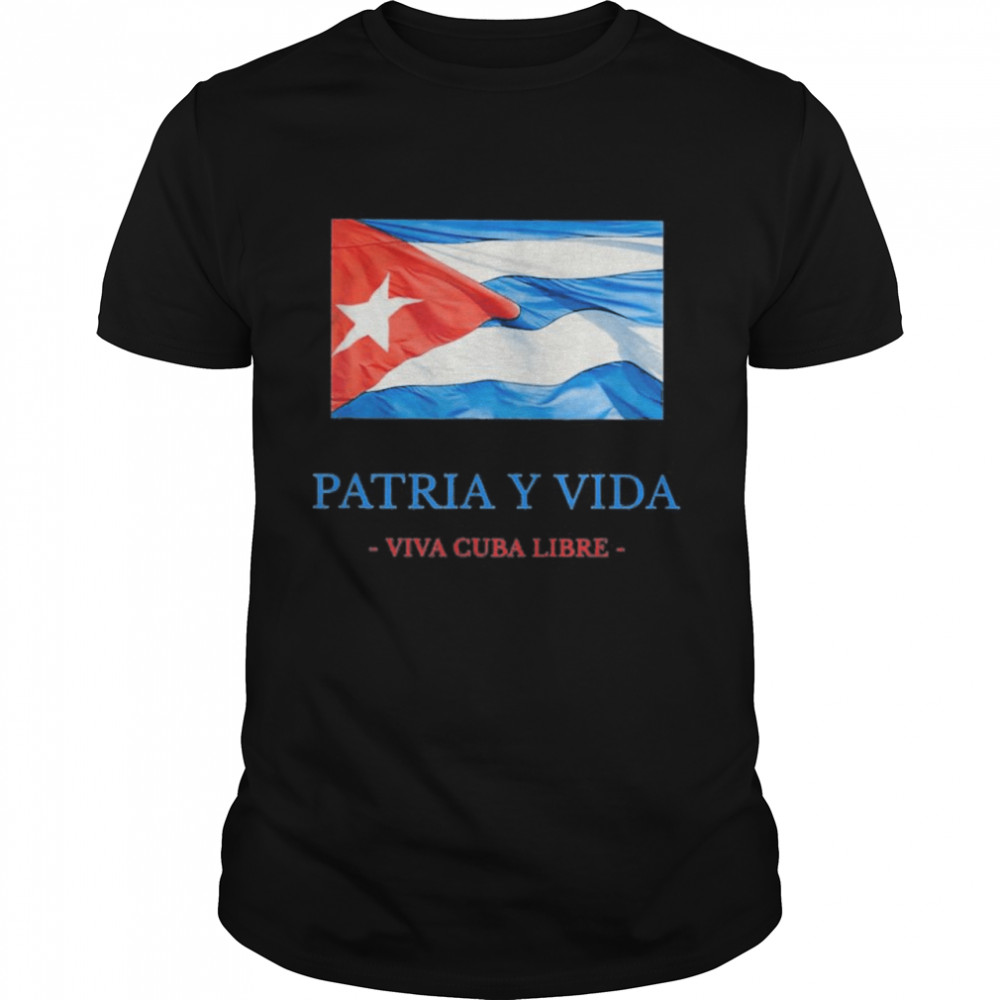 Patria Y vida Viva Cuba Libre Cuba flag 2021 shirt