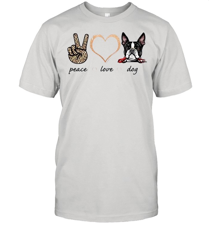 Peace Love Boston Dog 2021 shirt